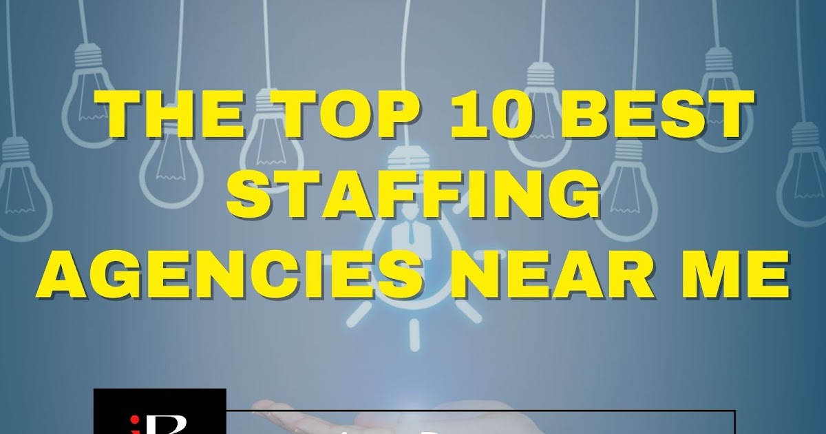 The Top 10 Best Staffing Agencies Near Me